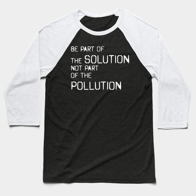 Be part of the solution - environmentalist design Baseball T-Shirt by vpdesigns